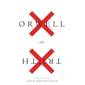 Orwell on Truth -- George Orwell